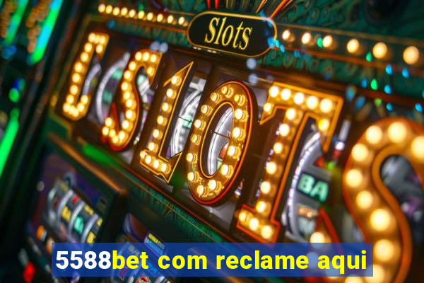 5588bet com reclame aqui